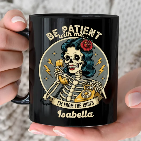 Custom Black Mug - Be Patient With Me I'm From 1990's - Personalized Funny Gift For Grandma, Mother's Day Gifts